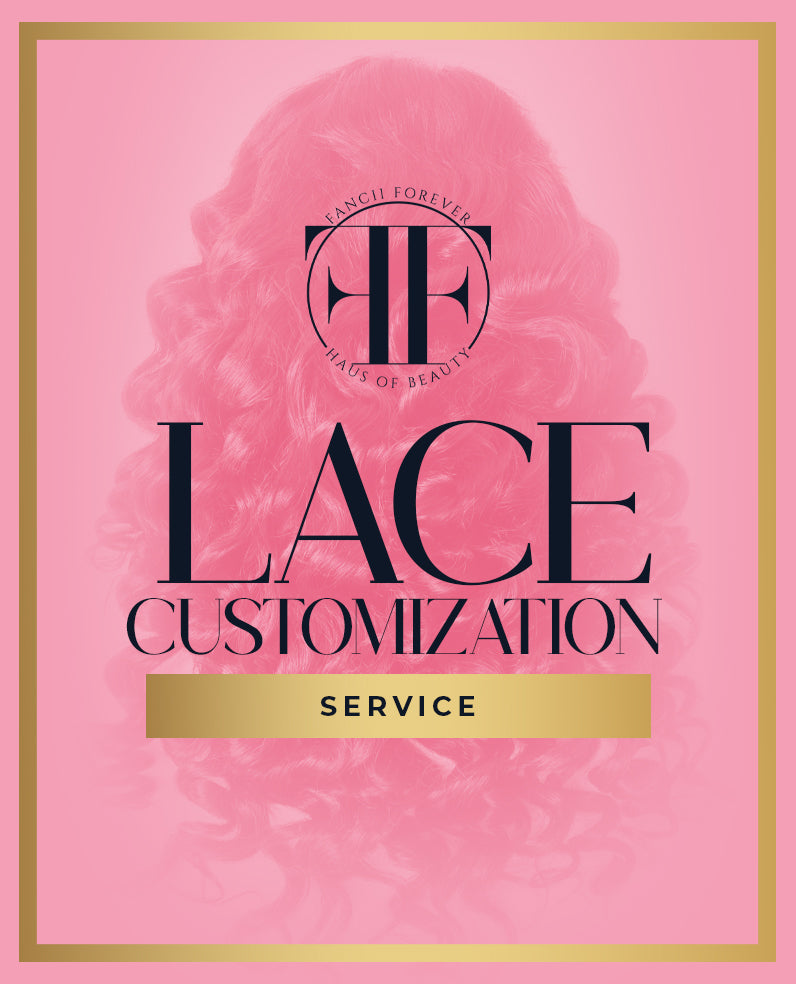 LACE CUSTOMIZATION SERVICE – Fancii Forever Haus of Beauty